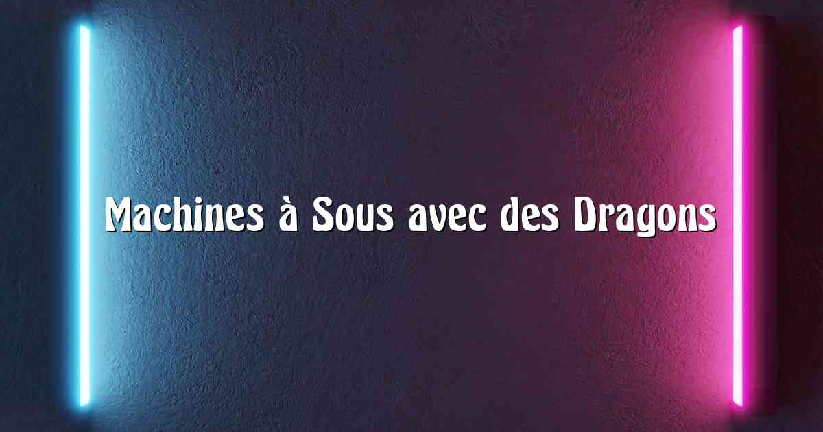 Machines à Sous avec des Dragons