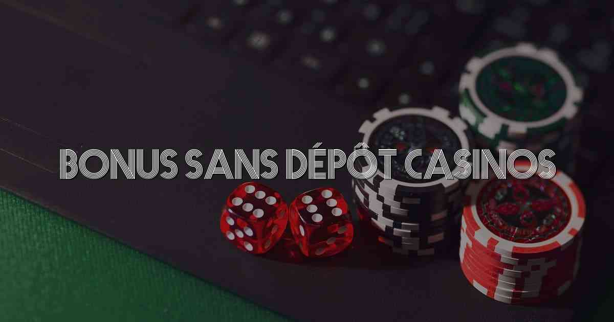 Bonus Sans Dépôt Casinos
