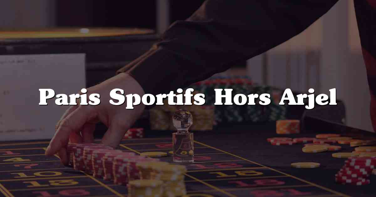 Paris Sportifs Hors Arjel