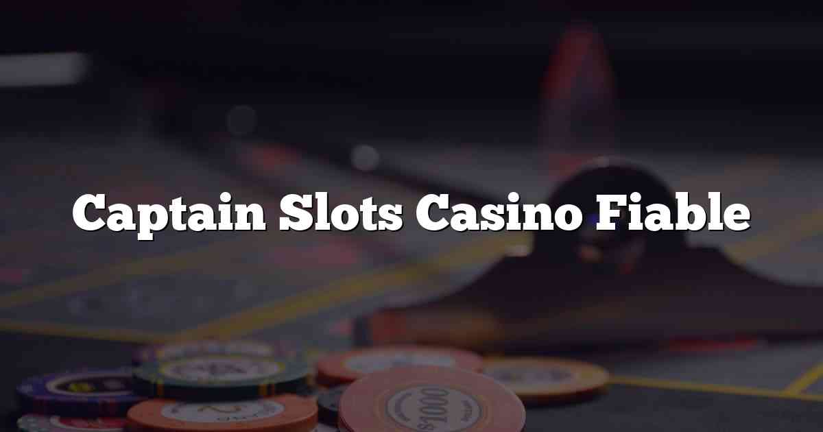 Captain Slots Casino Fiable