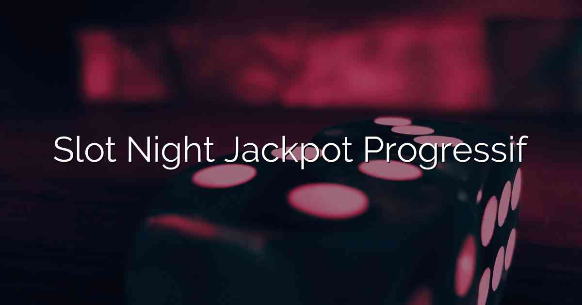 Slot Night Jackpot Progressif