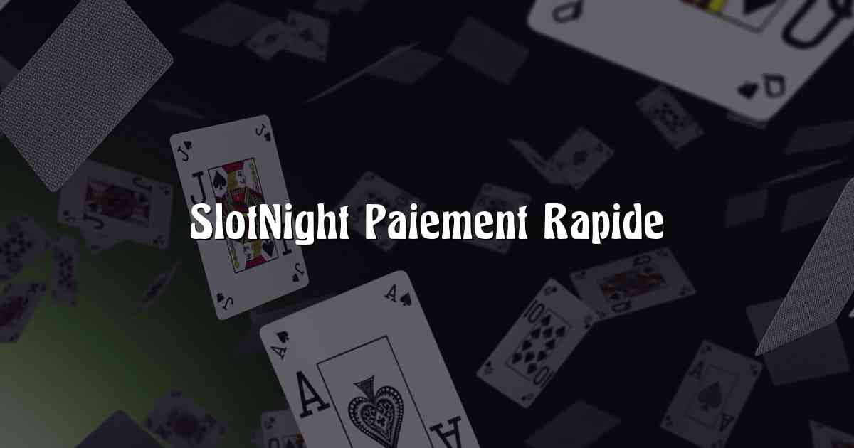 SlotNight Paiement Rapide