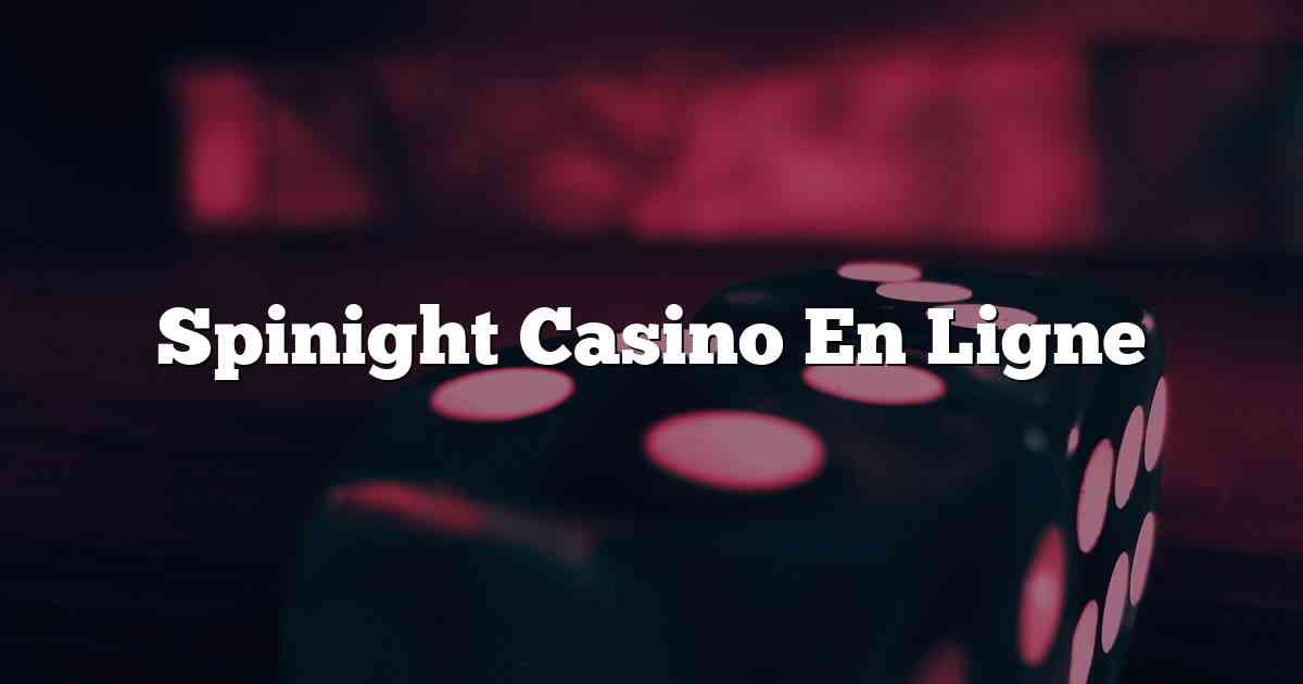 Spinight Casino En Ligne