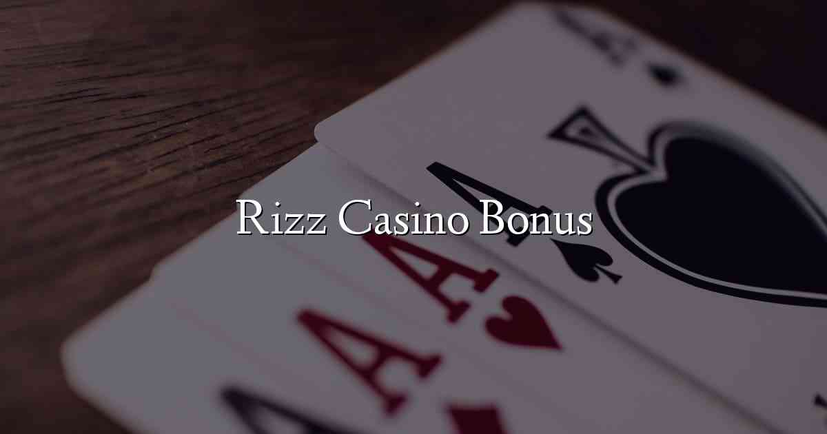 Rizz Casino Bonus