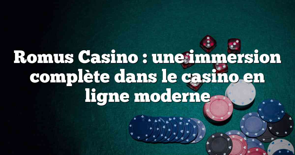 Romus Casino : une immersion complète dans le casino en ligne moderne